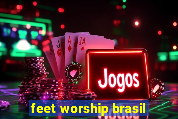 feet worship brasil